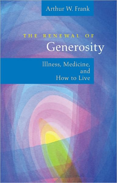 The Renewal of Generosity: Illness, Medicine, and How to Live