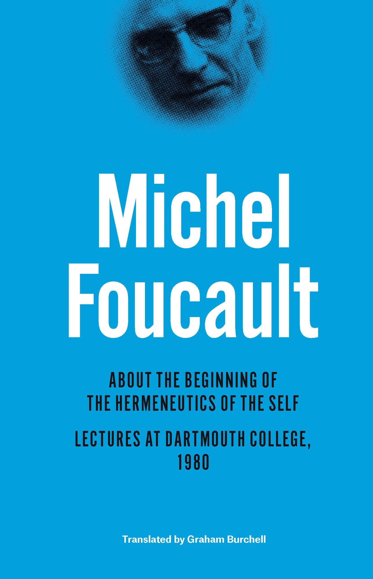 About the Beginning of the Hermeneutics of the Self: Lectures at Dartmouth College, 1980
