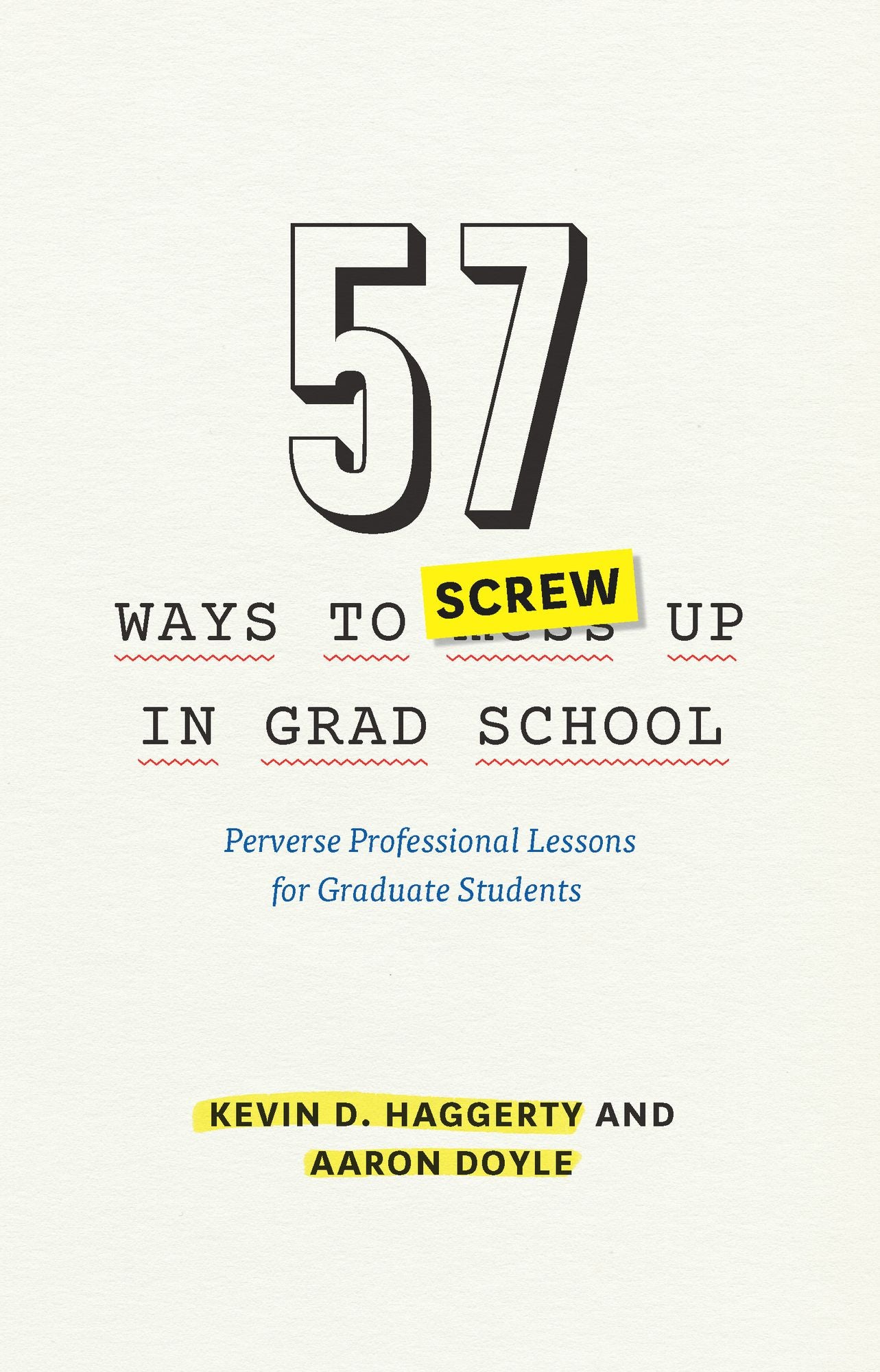 57 Ways to Screw Up in Grad School: Perverse Professional Lessons for Graduate Students