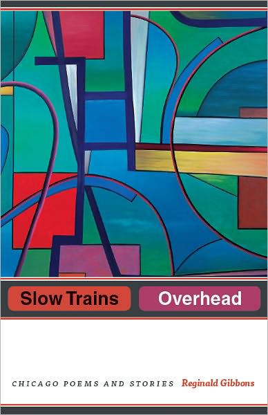 Slow Trains Overhead: Chicago Poems and Stories