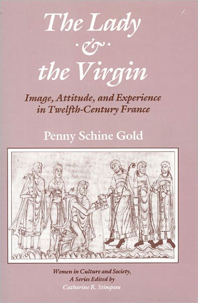 The Lady and the Virgin: Image, Attitude, and Experience in Twelfth-Century France