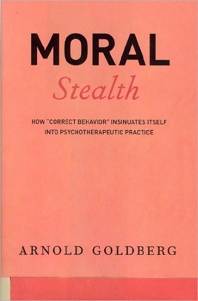 Moral Stealth: How "Correct Behavior" Insinuates Itself into Psychotherapeutic Practice