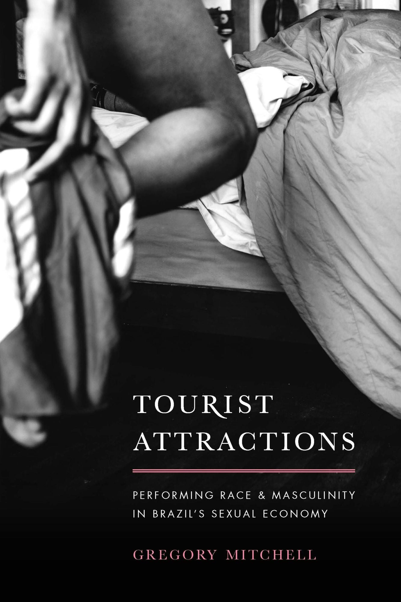 Tourist Attractions: Performing Race and Masculinity in Brazil's Sexual Economy