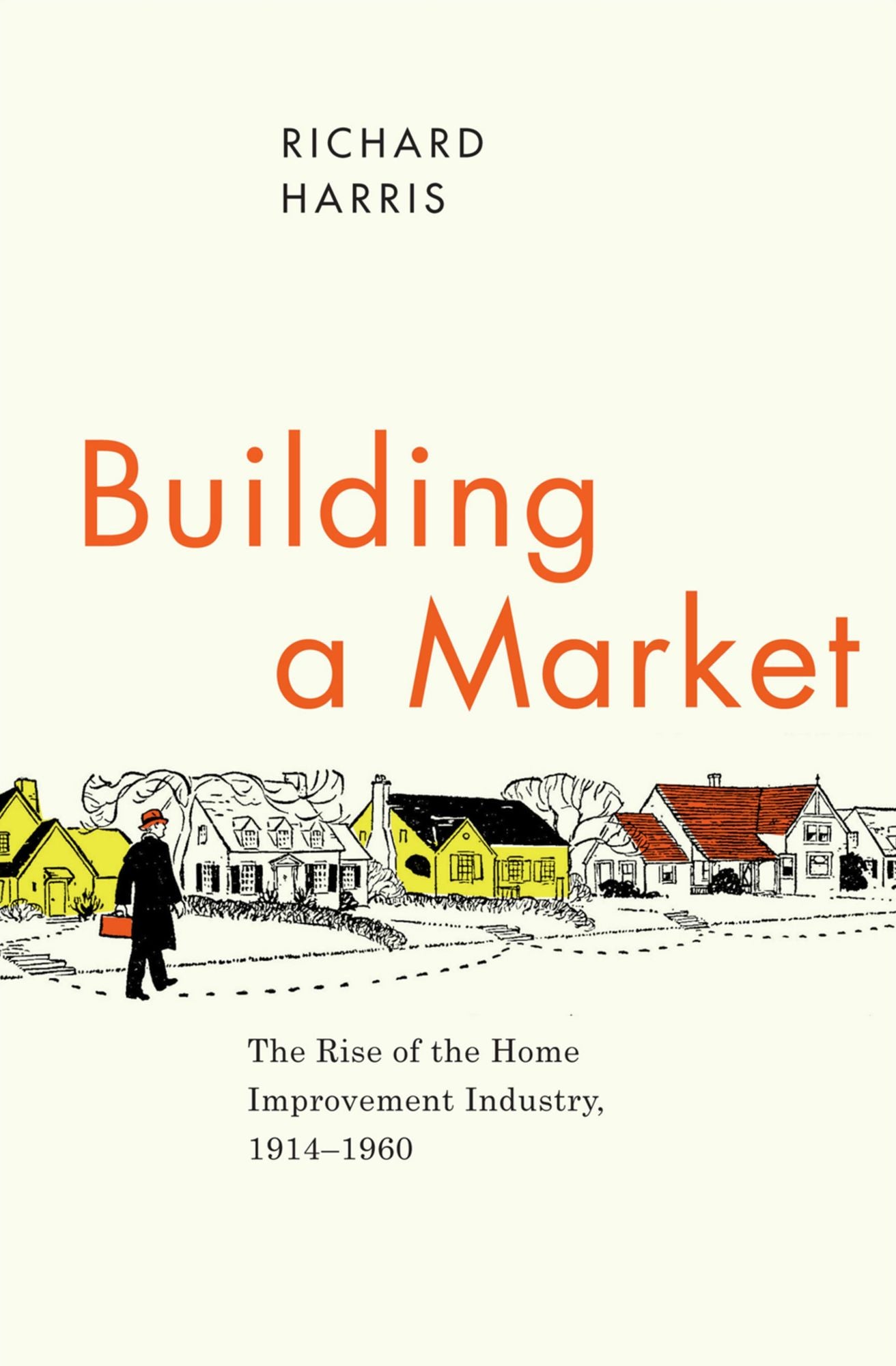 Building a Market: The Rise of the Home Improvement Industry, 1914-1960