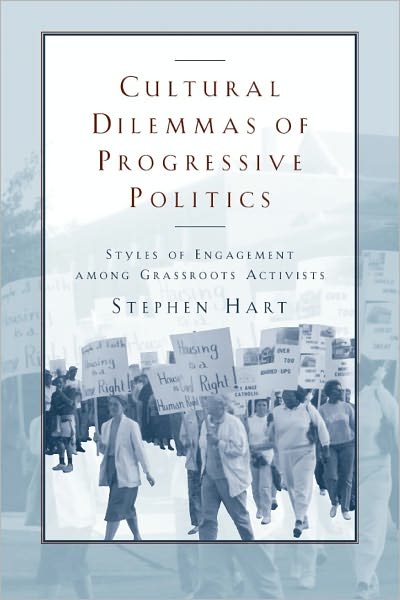 Cultural Dilemmas of Progressive Politics: Styles of Engagement among Grassroots Activists