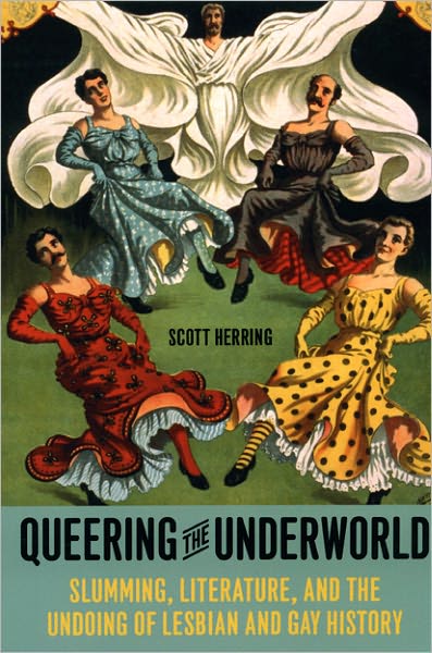 Queering the Underworld: Slumming, Literature, and the Undoing of Lesbian and Gay History