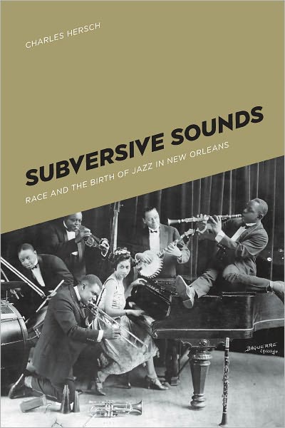 Subversive Sounds: Race and the Birth of Jazz in New Orleans