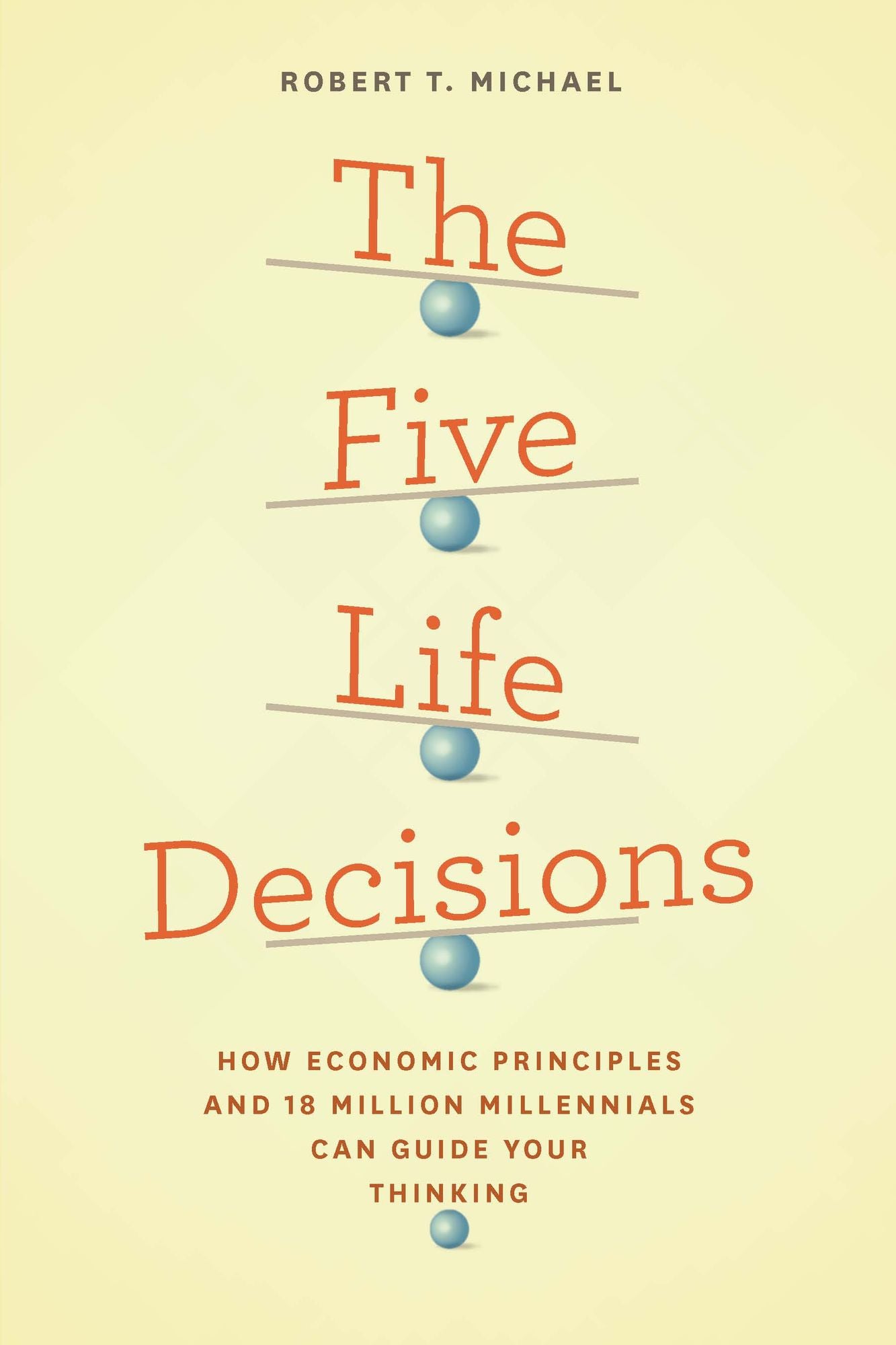 The Five Life Decisions: How Economic Principles and 18 Million Millennials Can Guide Your Thinking