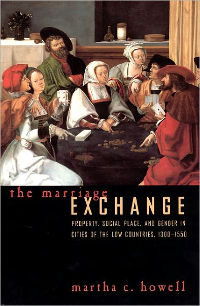 The Marriage Exchange: Property, Social Place, and Gender in Cities of the Low Countries, 1300-1550