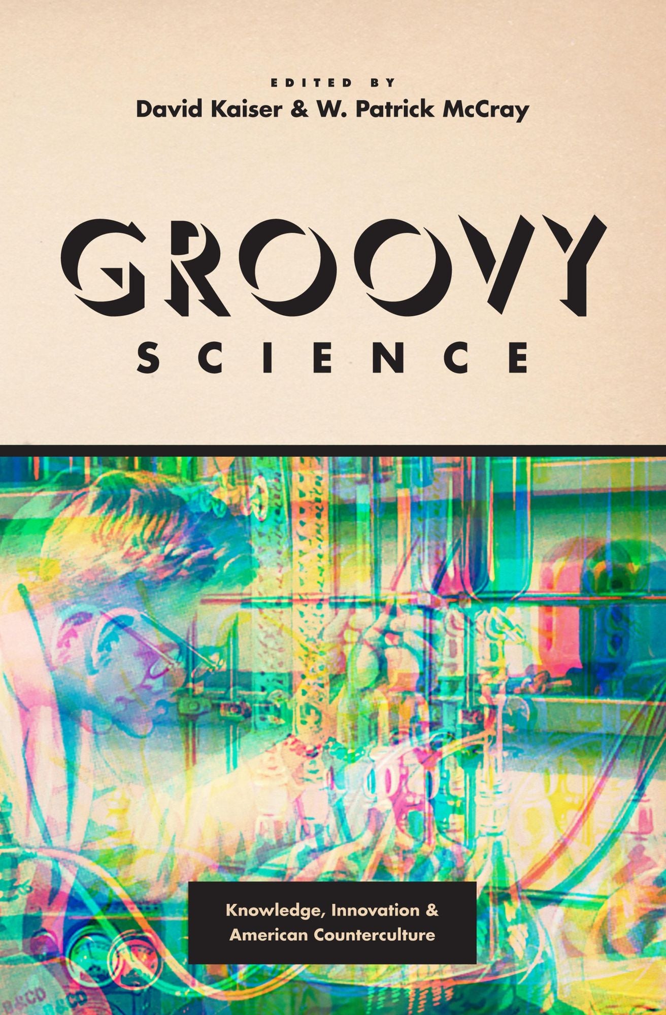 Groovy Science: Knowledge, Innovation, and American Counterculture
