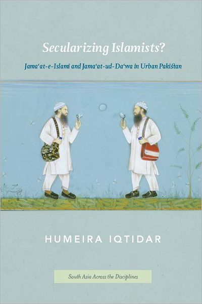 Secularizing Islamists?: Jama'at-e-Islami and Jama'at-ud-Da'wa in Urban Pakistan