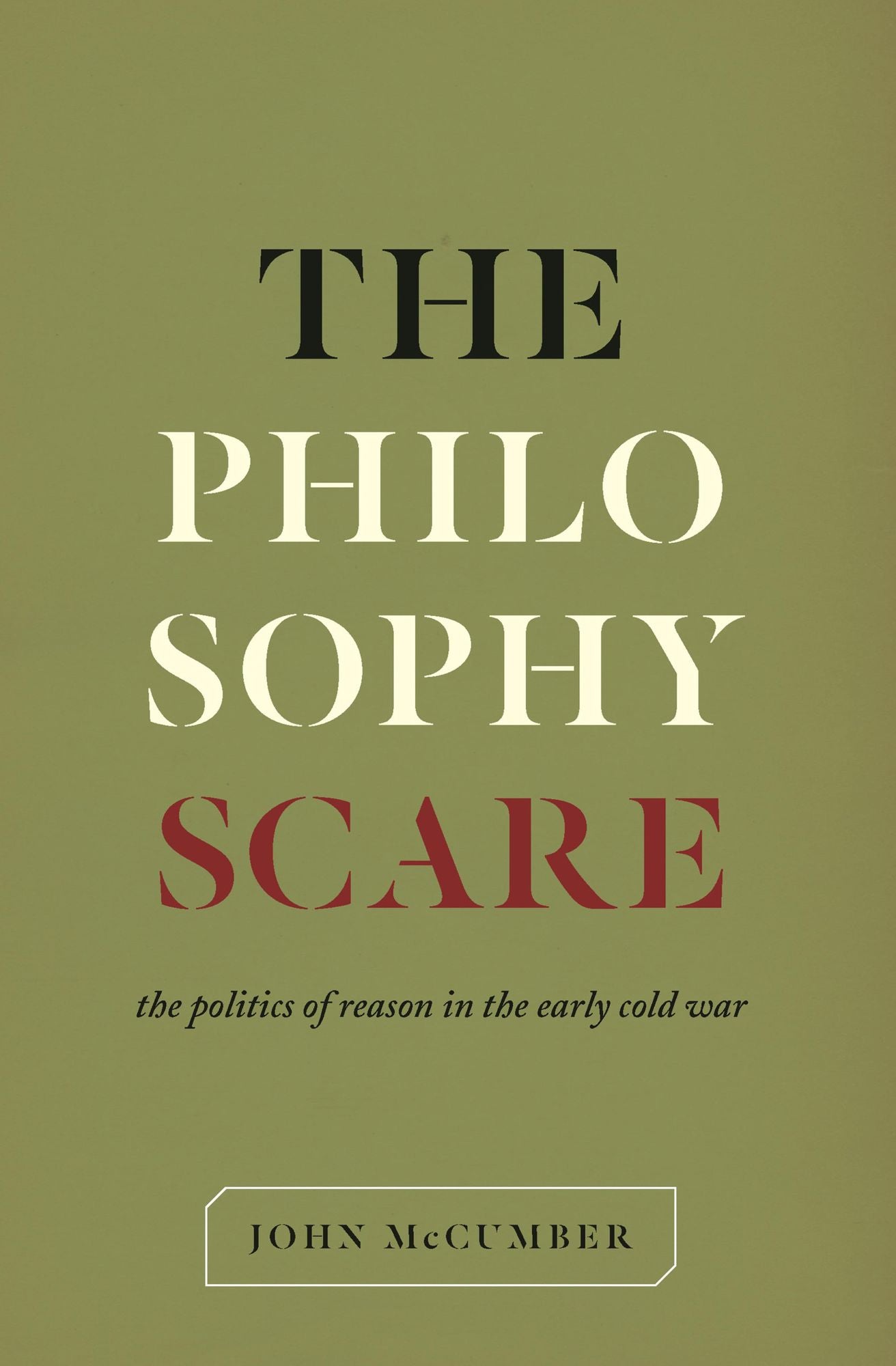 The Philosophy Scare: The Politics of Reason in the Early Cold War