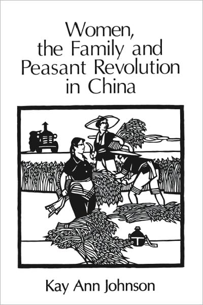 Women, the Family, and Peasant Revolution in China