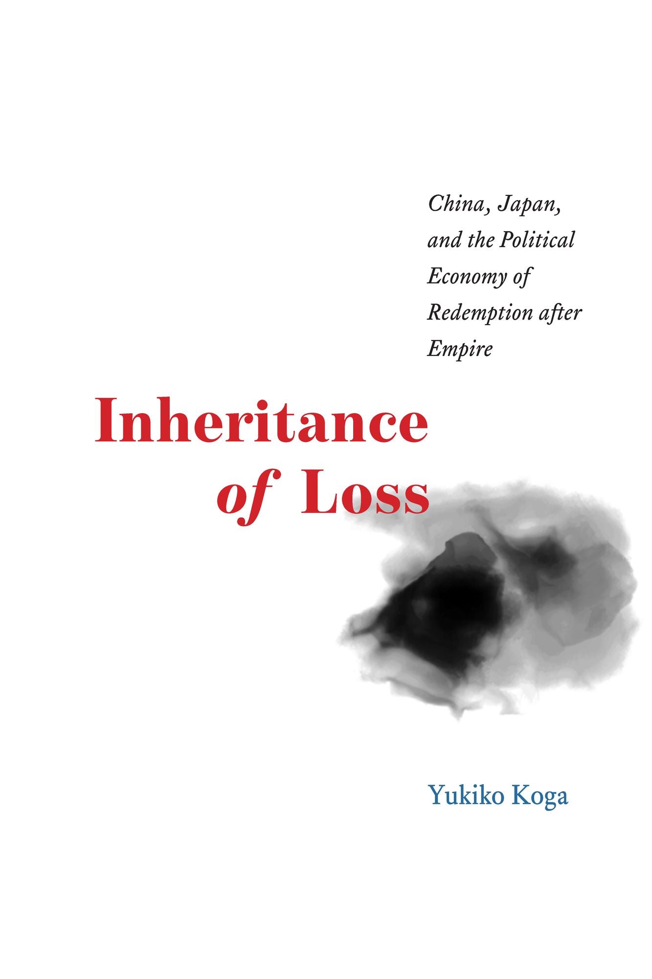 Inheritance of Loss: China, Japan, and the Political Economy of Redemption after Empire