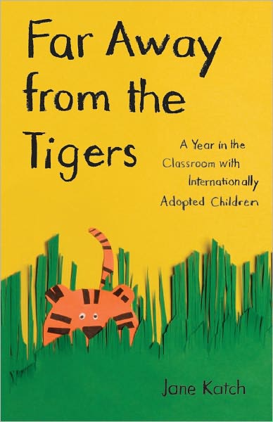 Far Away from the Tigers: A Year in the Classroom with Internationally Adopted Children