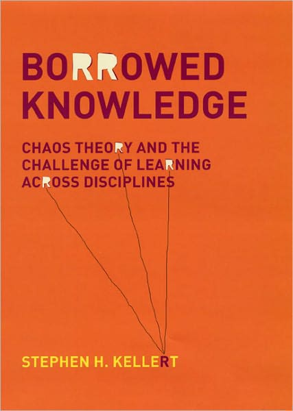 Borrowed Knowledge: Chaos Theory and the Challenge of Learning across Disciplines