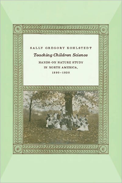 Teaching Children Science: Hands-On Nature Study in North America, 1890-1930