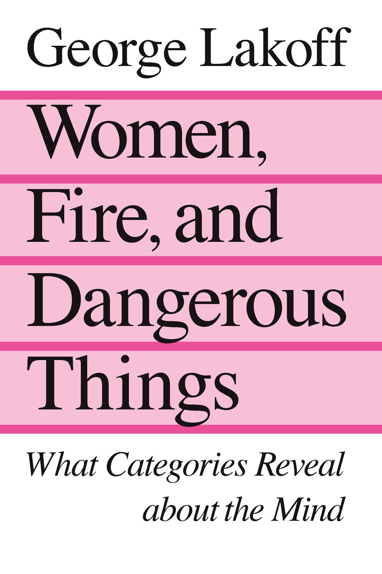 Women, Fire, and Dangerous Things: What Categories Reveal about the Mind