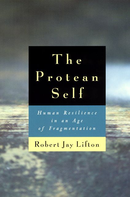 The Protean Self: Human Resilience in an Age of Fragmentation