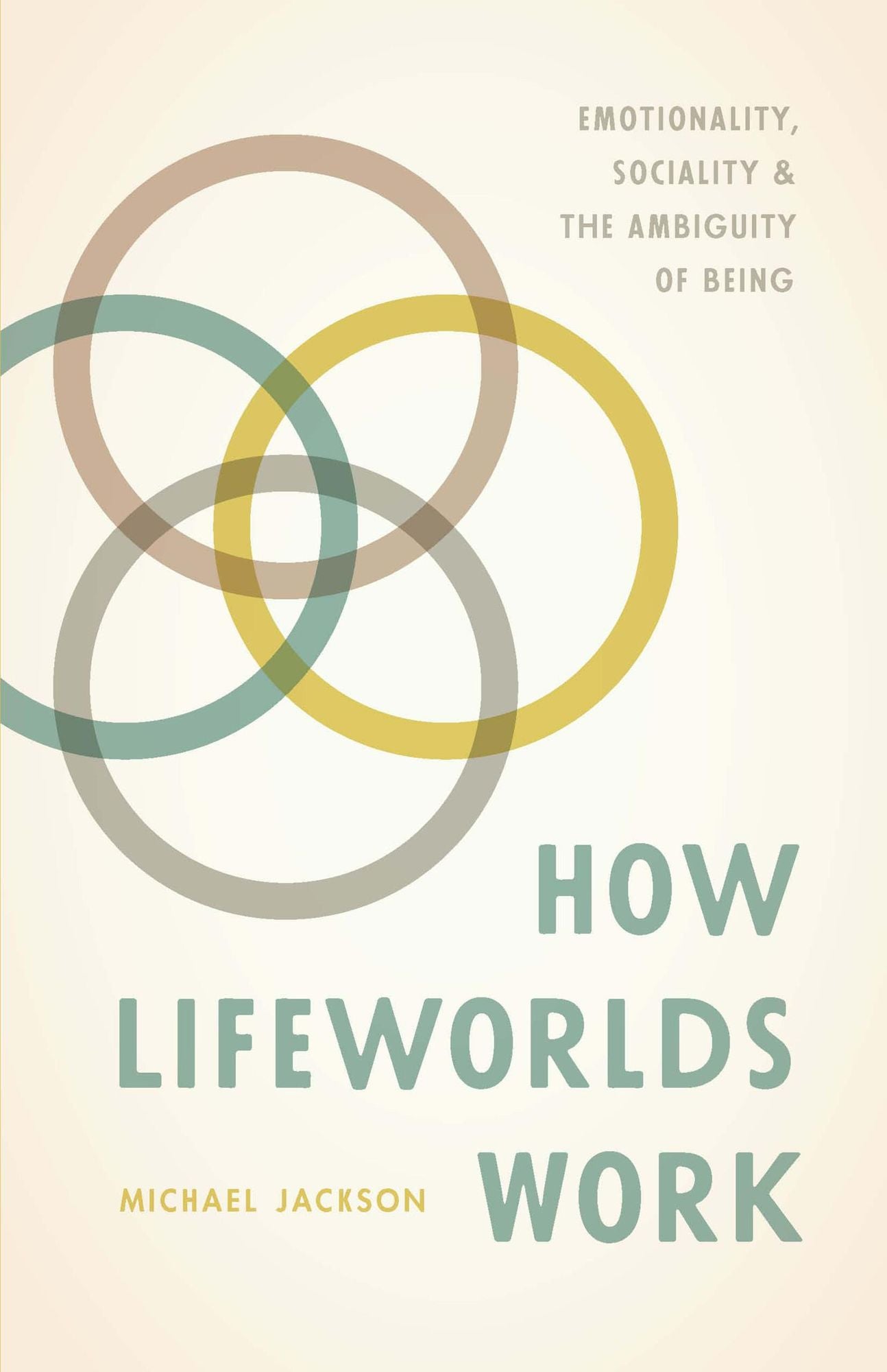 How Lifeworlds Work: Emotionality, Sociality, and the Ambiguity of Being