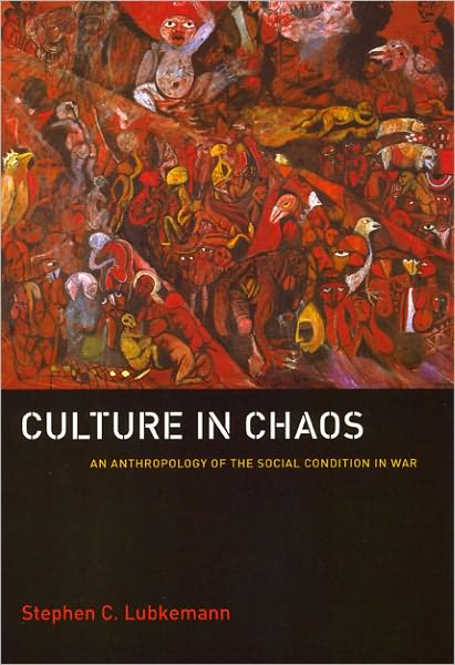 Culture in Chaos: An Anthropology of the Social Condition in War