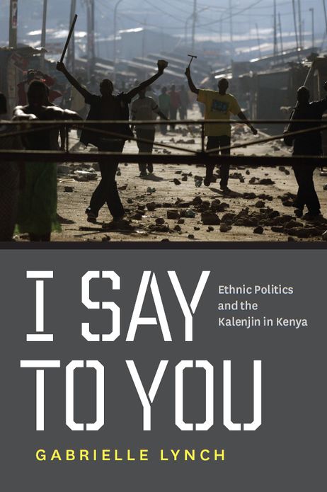I Say to You: Ethnic Politics and the Kalenjin in Kenya