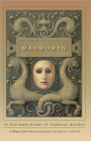 Madwomen: The "Locas mujeres" Poems of Gabriela Mistral, a Bilingual Edition