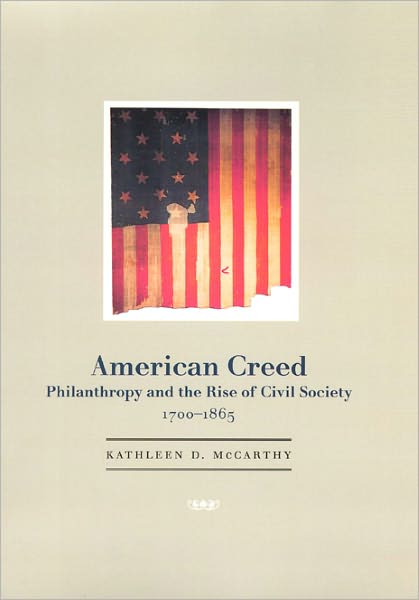 American Creed: Philanthropy and the Rise of Civil Society, 1700-1865