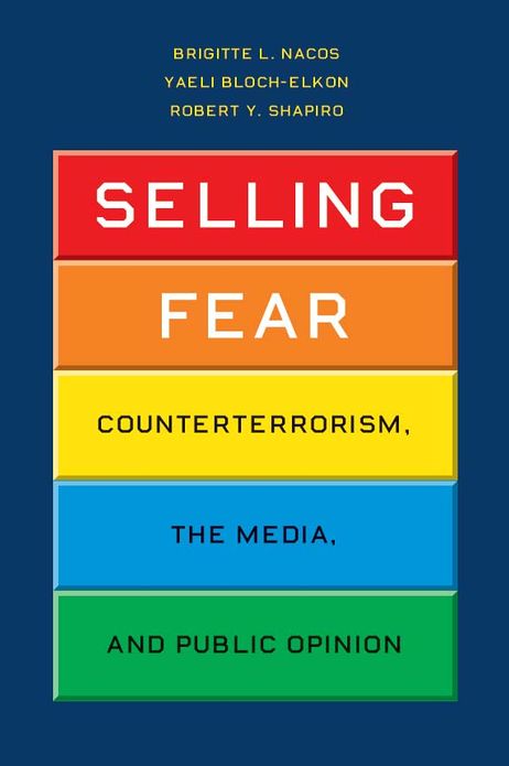 Selling Fear: Counterterrorism, the Media, and Public Opinion