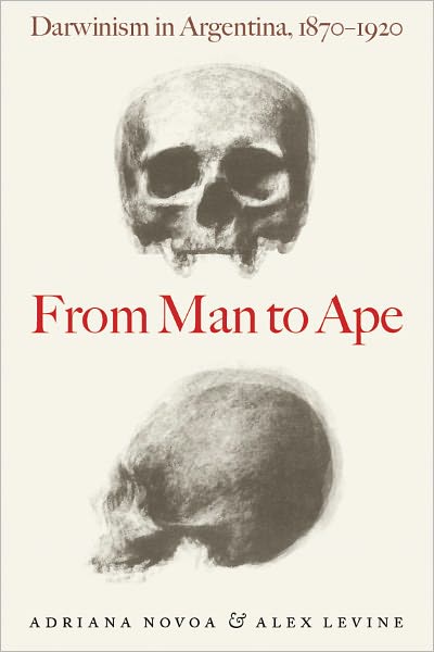 From Man to Ape: Darwinism in Argentina, 1870-1920