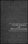 Teacher Research and Educational Reform : Ninety-Third Yearbook of the National Society for the Study of Education, Part I