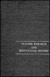 Teacher Research and Educational Reform : Ninety-Third Yearbook of the National Society for the Study of Education, Part I