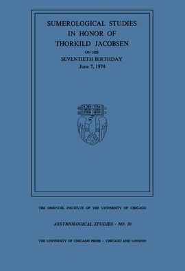 Sumerological Studies in Honor of Thorkild Jacobsen: On His Seventieth Birthday, June 7, 1974
