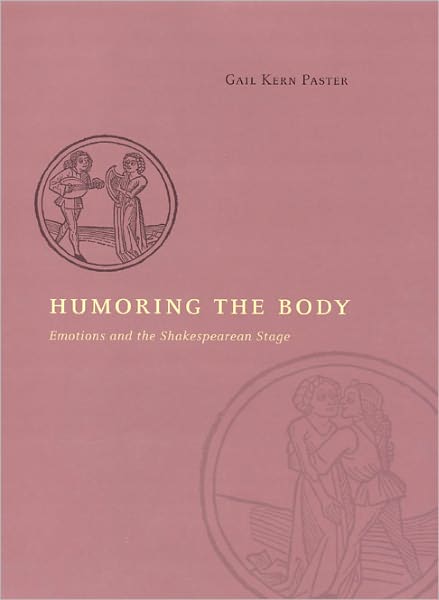 Humoring the Body: Emotions and the Shakespearean Stage