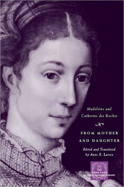 From Mother and Daughter: Poems, Dialogues, and Letters of Les Dames des Roches
