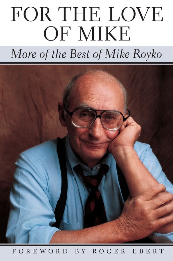 For the Love of Mike: More of the Best of Mike Royko