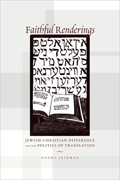 Faithful Renderings: Jewish-Christian Difference and the Politics of Translation
