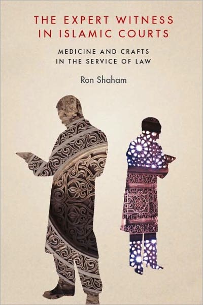 The Expert Witness in Islamic Courts: Medicine and Crafts in the Service of Law