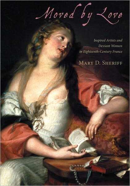Moved by Love: Inspired Artists and Deviant Women in Eighteenth-Century France