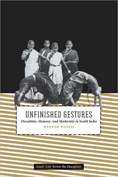 Unfinished Gestures: Devadasis, Memory, and Modernity in South India