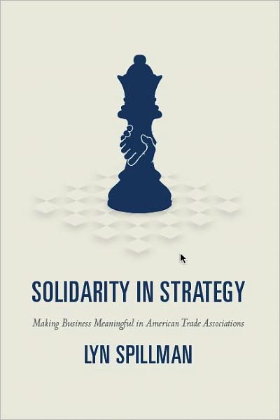 Solidarity in Strategy: Making Business Meaningful in American Trade Associations
