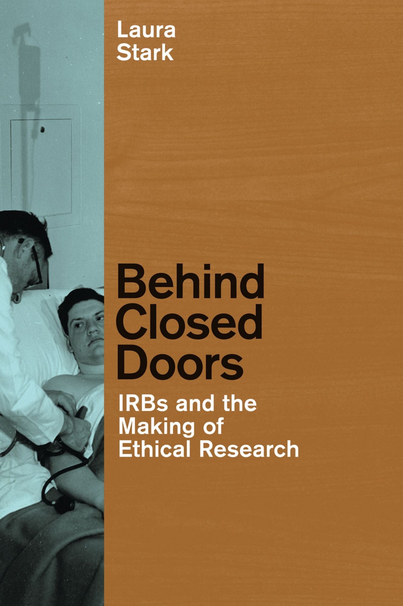 Behind Closed Doors: IRBs and the Making of Ethical Research