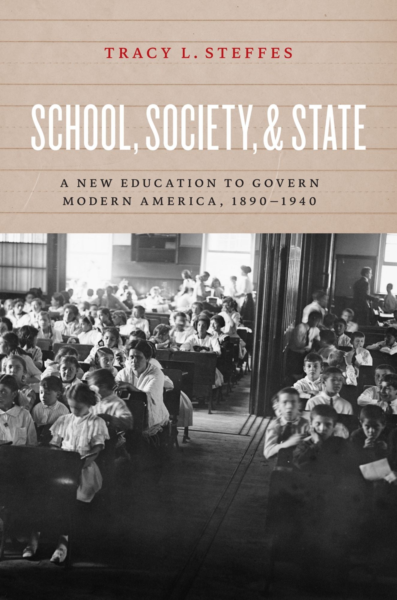 School, Society, and State: A New Education to Govern Modern America, 1890-1940