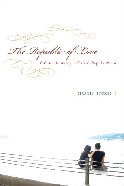 The Republic of Love: Cultural Intimacy in Turkish Popular Music