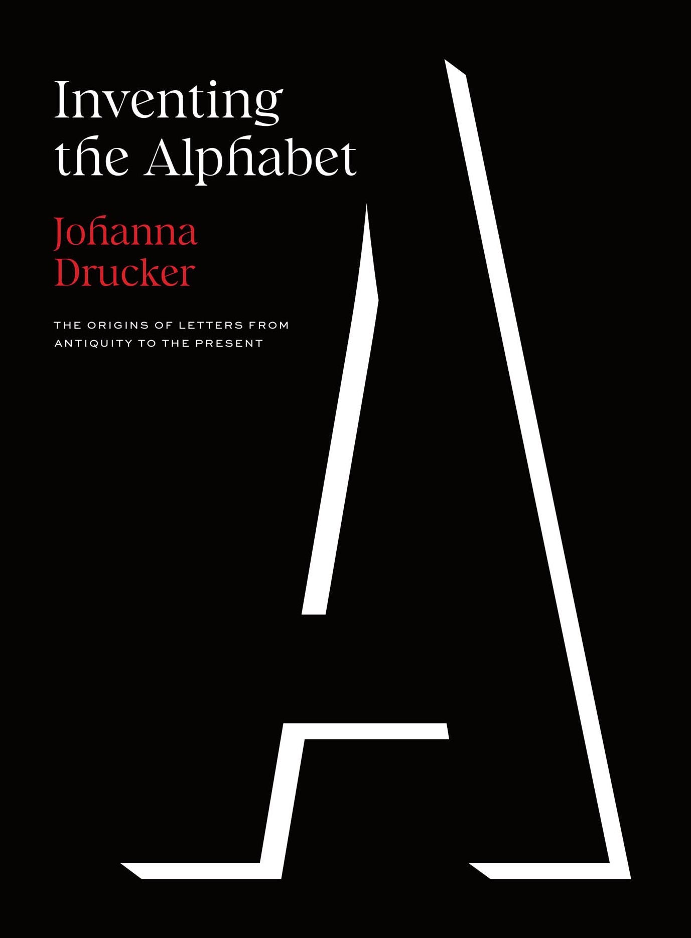 Inventing the Alphabet: The Origins of Letters from Antiquity to the Present