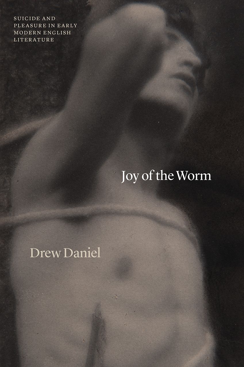 Joy of the Worm: Suicide and Pleasure in Early Modern English Literature