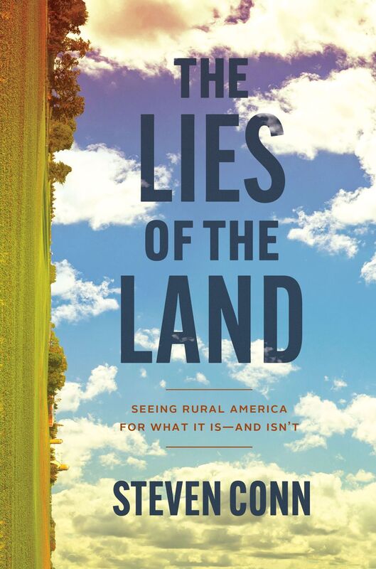 The Lies of the Land: Seeing Rural America for What It Is-and Isn't
