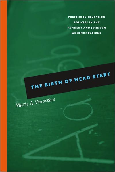 The Birth of Head Start: Preschool Education Policies in the Kennedy and Johnson Administrations