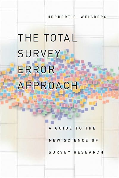 The Total Survey Error Approach: A Guide to the New Science of Survey Research