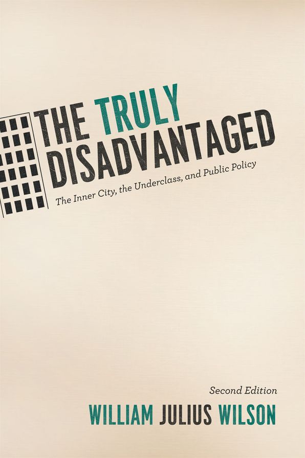 The Truly Disadvantaged: The Inner City, the Underclass, and Public Policy, Second Edition